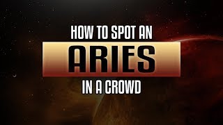 Aries Traits - How to spot an Aries in a crowd?