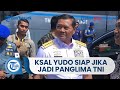 KSAL Yudo Margono Nyatakan Siap Jika Jadi Panglima TNI, Janji Optimalkan Potensi Maritim Indonesia