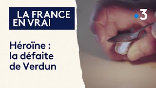 Héroïne, la défaite de Verdun : une ville envahie par les trafics de drogues