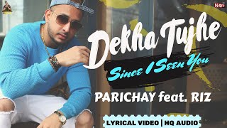 PARICHAY | DEKHA TUJHE (Since I Seen You) ft. Riz | Official Lyrical Video