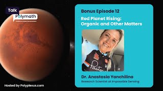 Talk Polymath Ep. 12 | Red Planet Rising: Organic and Other Matters with Dr. Anastasia Yanchilina