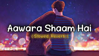 Aawara Shaam Hai Slowed & Reverb | Meet Bros Ft. Piyush Mehroliyaa | @Shadowlyricx657
