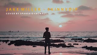 Jake Miller - SKINNYDIP | cover by Sparsh Dangwal