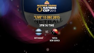 Netball: Botswana vs Papua New Guinea | Mission Foods Nations Cup 2015