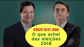 Eber Diz! #80 - O que achei das eleições 2018