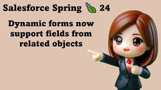 Salesforce Spring 🍃 24 - Dynamic forms now support fields from related objects