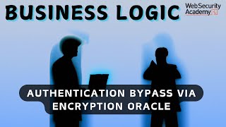 Business Logic Vulnerability - Authentication Bypass via Encryption Oracle