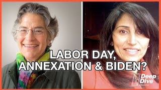 #3 Labor Day, Annexation \u0026 Biden? With Phyllis Bennis and Diana Buttu