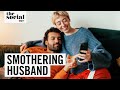 “My Husband’s Obsession With Me Is Driving Me Nuts!” | The Social