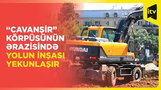 Bakıda “Cavanşir” körpüsünün ərazisində yeni yolun inşası yekunlaşır