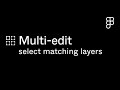 Multi-edit: Select matching layers