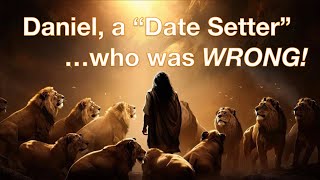 Daniel The Prophet, a “Date Setter” who was Wrong