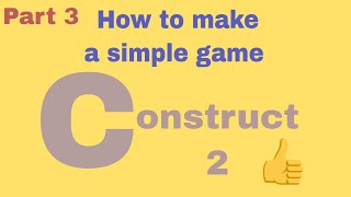 How to make a simple game in construct 2 ? (part 3)