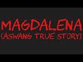 MAGDALENA (Aswang True Story)