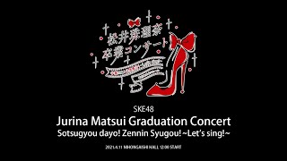 SKE48 Arena Concert/Jurina Matsui Graduation Concert \