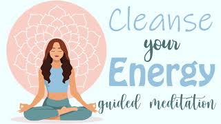 Cleanse Your Energy (10 Minute Meditation Guided)