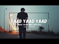Yaad Yaad Yaad bas Yaad reh jati hai - (slowed ×Reverb)
