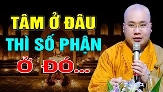 Tâm Ta Ở Đâu Thì Số Phận Ở Đó  - Thầy Thích Tâm Đức