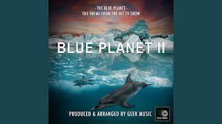 The Blue Planet (From "Blue Planet II")