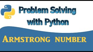 Python program to find Armstrong numbers in a particular range | Problem solving with python