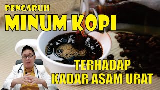 PENGARUH MINUM KOPI TERHADAP KADAR ASAM URAT DALAM DARAH