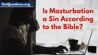 Is Masturbation a Sin According to the Bible? | Is it wrong to Masturbate?