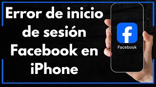 Cómo Corregir Error de Inicio de Sesión Facebook en iPhone (Guía Completa)