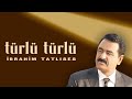 İbrahim Tatlıses -  Türlü Türlü (official Audio Video)