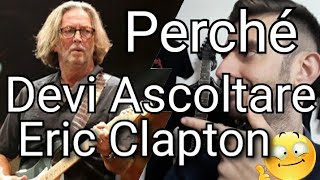 Perchè dovresti ascoltare Eric Clapton