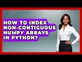 How To Index Non-contiguous NumPy Arrays In Python? - Python Code School