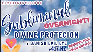 OVERNIGHT EVIL EYE \u0026 DIVINE PROTECTION SUBLIMINAL + 417HZ ! Remove \u0026 Transmute NEGATIVE ENERGY FAST🧿