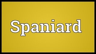 Spaniard Meaning