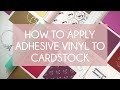 How to Apply Adhesive Vinyl on Cardstock - No Tearing!