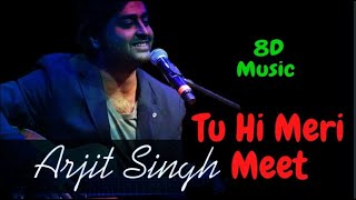 Tu Hi Meri Meet  8D Music - Arijit Singh