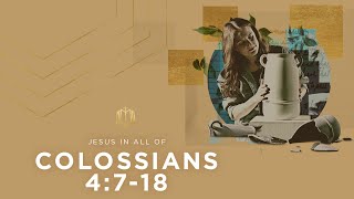 Colossians 4:7-18 | Jesus Always Matures his People | Bible Study