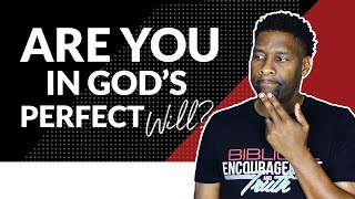 How to Know if You're in God's PERFECT Will For Your Life!