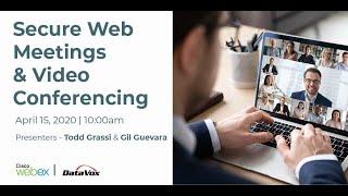 Secure Web Meetings and Video Conferencing - DataVox Webinar with Cisco Webex