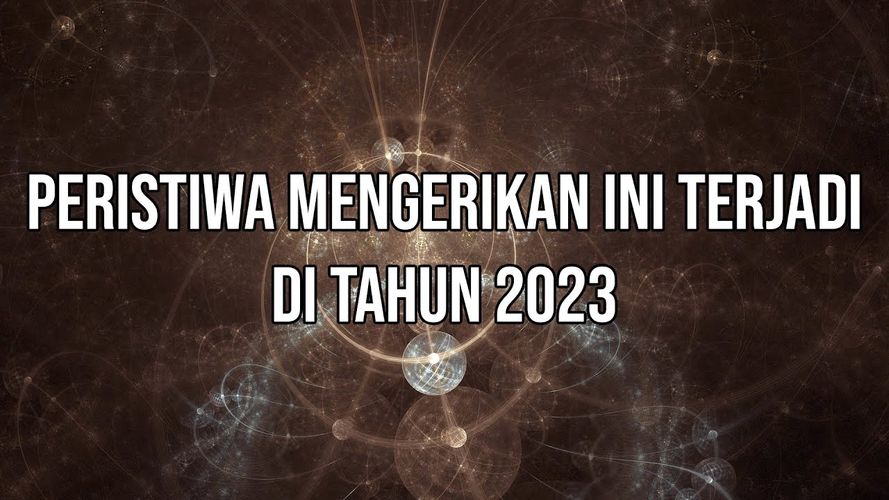 RAMALAN DAN PREDIKSI PERISTIWA DUNIA DI TAHUN 2023 - YouTube