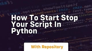 How to start stop your script in python