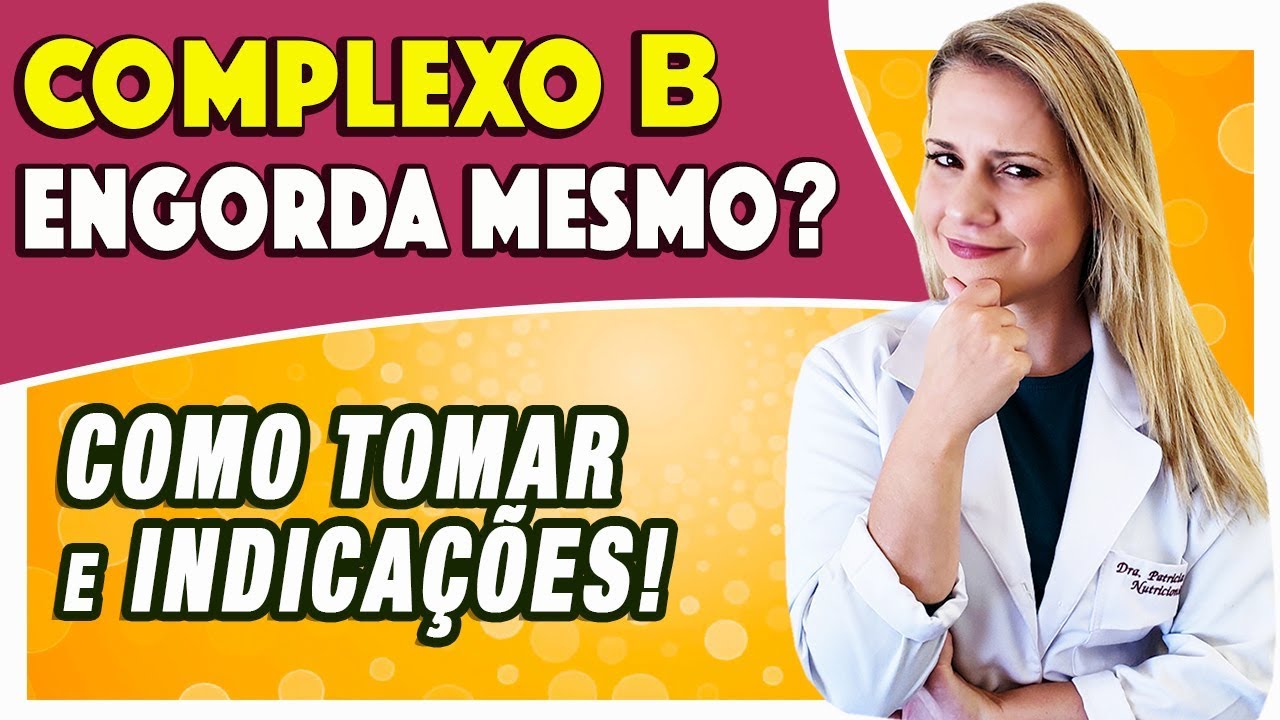 Complexo B Engorda Mesmo? [COMO TOMAR E INDICAÇÃO] - YouTube