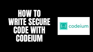How To Write Secure Code With Codeium