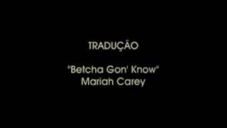 Betcha Gon' Know - Tradução