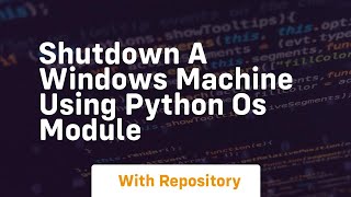 Shutdown a windows machine using python os module