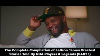 The Complete Compilation of LeBron James  Greatest Stories Told By NBA Players & Legends