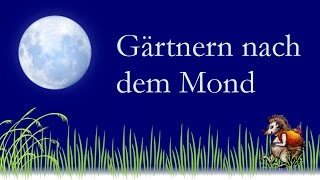 Gärtnern nach dem Mond - Naturnahes Gärtnern im Kreislauf der Natur