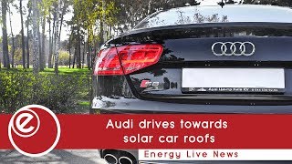 Audi drives towards solar car roofs | Energy Live News