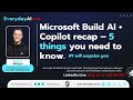 Microsoft Build AI recap -- 5 things you need to know. (#1 will surprise you)