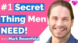 #1 Secret Thing Men NEED (But Won't Tell You)!  Mark Rosenfeld