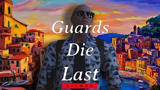 Guards Die Last - Hitman Kill Everyone Challenge