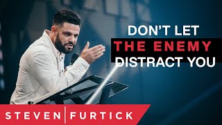 Don't Let The Enemy Distract You | Pastor Steven Furtick